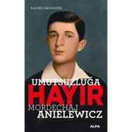 Umutsuzluğa Hayır - Mordechaj Anielewicz - Rachel Hausfater