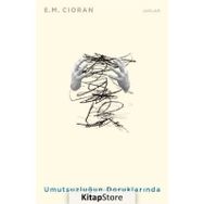 Umutsuzluğun Doruklarında - Emil Michel Cioran