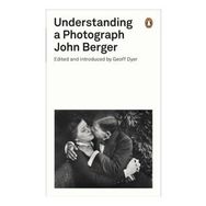 Understanding A Photograph - John Berger