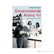 ÜNİVERSİTELERDE ALTMIŞ YIL BILIMLE GEÇEN BIR YAŞAM - BAHATTIN BAYSAL