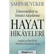 Üniversitelilere ve Yönetici Adaylarına Hayat Hikayeleri - Şahin Büyüker