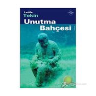 UNUTMA BAHÇESI - LATIFE TEKIN