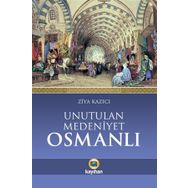 Unutulan Medeniyet Osmanlı - Ziya Kazıcı