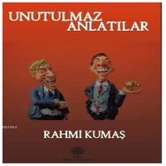 Unutulmaz Anlatılar - Rahmi Kumaş