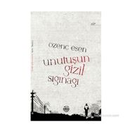 UNUTUŞUN GIZIL SIĞINAĞI - ÖZENÇ ESEN