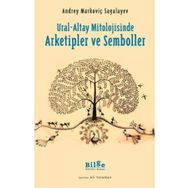 Ural-Altay Mitolojisinde Arketipler ve Semboller - Andrey Markoviç