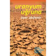 Uranyum Uğruna - Özer Akdemir
