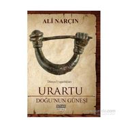 Urartu: Doğu’nun Güneşi - Dünya Uygarlıkları - Ali Narçın