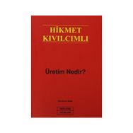 ÜRETİM NEDIR? - HIKMET KIVILCIMLI