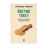 Üretme Tüket - Ali Ekber Yıldırım