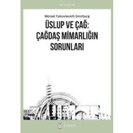 Üslup ve Çağ: Çağdaş Mimarlığın Sorunları Moisei Yakovlevich Ginzburg