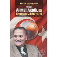 Üstad Ahmet Akgül'ün Özgeçmişi ve Öğretileri - Yakup Gözübüyük