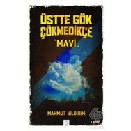Üstte Gök Çökmedikçe / Mavi (3. Kitap) / Mahmut Yıldırım
