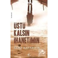 ÜSTÜ KALSIN İHANETİMİN - SEMA KARABIYIK