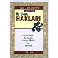 ÜSTÜMDE HAKLARI VAR ANNE-BABA, EŞ-ÇOCUK, KOMŞU-AKRABA VE YETIMIN - EBU`L-LEYS SEMERKANDI