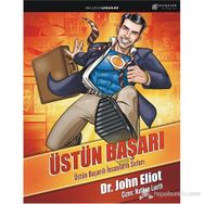 ÜSTÜN BAŞARI: ÜSTÜN BAŞARILI İNSANLARIN SIRLARI - JOHN ELIOT