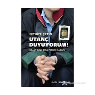 UTANÇ DUYUYORUM! HRANT DINK CINAYETININ YARGISI - FETHIYE ÇETIN