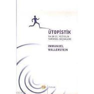 ÜTOPİSTİK YA DA 21. YÜZYILIN TARIHSEL SEÇİMLERİ - IMMANUEL WALLERSTEIN