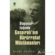 ÜTOPYALAR IŞIĞINDA GASPIRALI'NIN DARÜRRAHAT MÜSLÜMANLARI - NAZMI EROĞLU