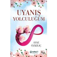 Uyanış Yolculuğum - Ayşe Özkılıç