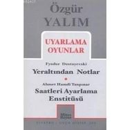 UYARLAMA OYUNLAR YERALTINDAN NOTLAR (DOSTOYEVSKI) - SAATLERI AYARLAMA ENSTITÜSÜ (TANPINAR) - ÖZGÜR YALIM