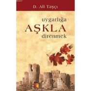 UYGARLIĞA AŞKLA DIRENMEK - D. ALI TAŞÇI