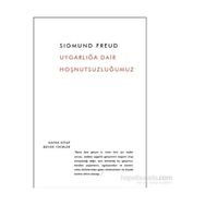 Uygarlığa Dair Hoşnutsuzluğumuz - Sigmund Freud