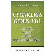 UYGARLIĞA GIDEN YOL ARAŞTIR, KEŞFET, SORGULA, DÜŞÜN VE KENDIN OL - İBRAHIM OKUR