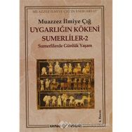 UYGARLIĞIN KÖKENİ SÜMERLİLER 2 SUMERLILERDE GÜNLÜK YAŞAM - MUAZZEZ İLMİYE ÇIĞ