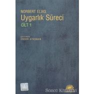 UYGARLIK SÜRECİ: CILT 1 SOSYO-OLUŞUMSAL VE PSIKO-OLUŞUMSAL İNCELEMELER - NORBERT ELIAS