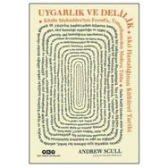 Uygarlık ve Delilik - Andrew Scull