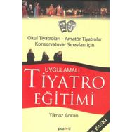 UYGULAMALI TIYATRO EĞİTİMİ OKUL TIYATROLARI, AMATÖR TIYATROLAR KONSERVATUVAR SINAVLARI İÇİN - YILMAZ ARIKAN