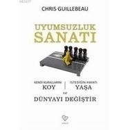 UYUMSUZLUK SANATI KENDI KURALLARINI KOY, İSTEDİĞİN HAYATI YAŞA VE DÜNYAYI DEĞİŞTİR - CHRIS GUILLEBEAU