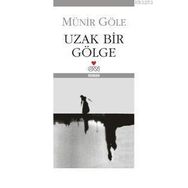 UZAK BIR GÖLGE - MÜNİR GÖLE