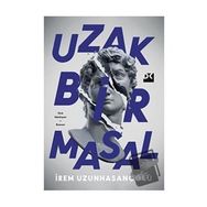Uzak Bir Masal - İrem Uzunhasanoğlu