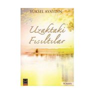 UZAKTAKI FISILTILAR - YÜKSELEN AYAYDIN