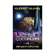 Uzayın Çocukları - 4 - Bilinçlerin Ufkunda - Kudret Alkan