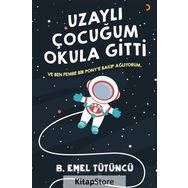 Uzaylı Çocuğum Okula Gitti - B. Emel Tütüncü