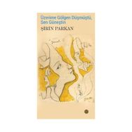 Üzerime Gölgen Düşmüştü, Sen Güneştin - Şirin Parkan