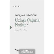 Uzlaşı Çağına Notlar - Jacques Ranciere
