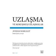 UZLAŞMA VE KOKUŞMUŞ UZLAŞMALAR - AVISHAI MARGALIT