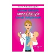 Uzman Sözüyle Anne Gözüyle Çocuk Yetiştirmek - Perihan Çobanoglu Saf