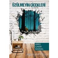 Üzülmeyin Çiçekleri - Ebru Çakır Kazdal