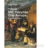 Uzun 19. Yüzyılda Orta Avrupa - Oktar Türel
