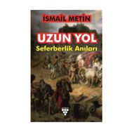 Uzun Yol: Seferberlik Anıları - İsmail Metin