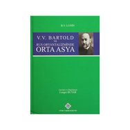 V. V. Bartold ve Rus Oryantalizminde Orta Asya - boris vladimirovic lunin