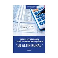 VADELI PIYASALARDA TEORI VE UYGULAMA IŞIĞINDA 50 ALTIN KURAL - AHMET ÇAYIROĞLU;MURAD KAYACAN