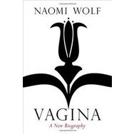 Vagina : A New Biography - Naomi Wolf