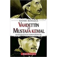 VAHDETTIN VE MUSTAFA KEMAL SALTANATTAN CUMHURIYETE - HANRI BENAZUS