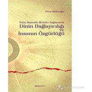 VAHIY KAYNAKLI METINLER BAĞLAMINDA DININ BAĞLAYICILIĞI VE İNSANIN ÖZGÜRLÜĞÜ - ÖMER MÜFTÜOĞLU